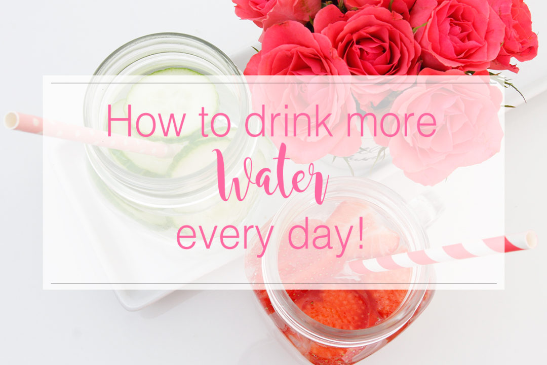 How to drink more water every day!